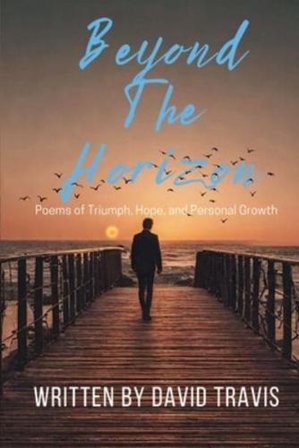 Beyond the Horizons ( Poems of Triumph, Hope, and Personal Growth )