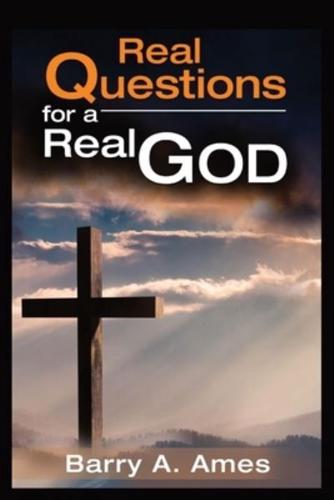 Real Questions for a Real God