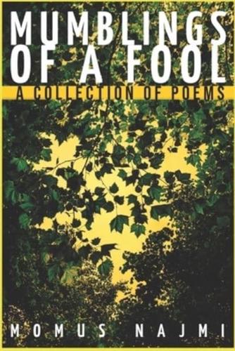 Mumblings of a Fool: A collection of poems