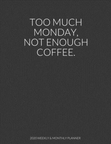 Too Much Monday Not Enough Coffee