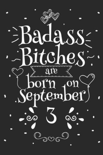 Badass Bitches Are Born On September 3