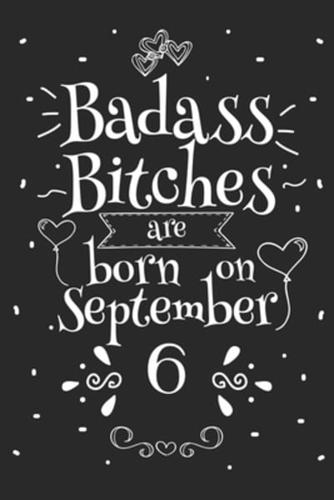 Badass Bitches Are Born On September 6