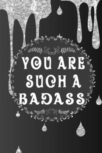 You Are Such A Badass