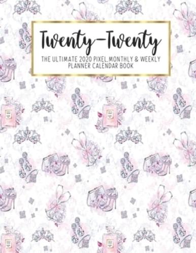 Twenty-Twenty The Ultimate 2020 Pixel Monthly & Weekly Planner Calendar Book