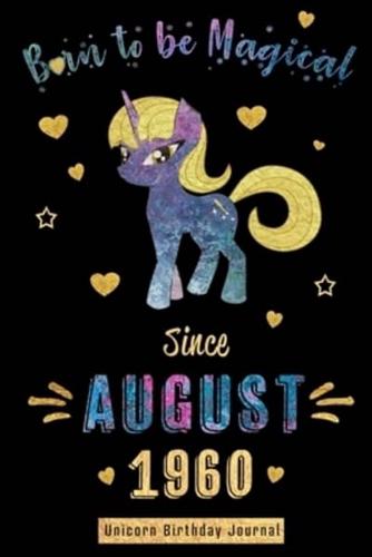 Born to Be Magical Since August 1960 - Unicorn Birthday Journal