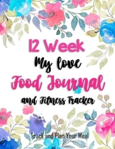 12 Week My Love Food Journal And Fitness Tracker (Track and Plan Your Meal)