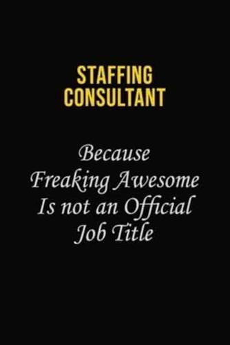 Staffing Consultant Because Freaking Awesome Is Not An Official Job Title