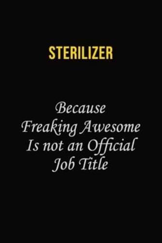 Sterilizer Because Freaking Awesome Is Not An Official Job Title