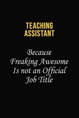 Teaching Assistant Because Freaking Awesome Is Not An Official Job Title