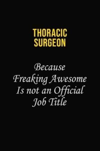Thoracic Surgeon Because Freaking Awesome Is Not An Official Job Title
