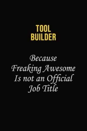 Tool Builder Because Freaking Awesome Is Not An Official Job Title