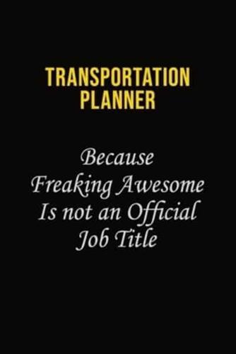 Transportation Planner Because Freaking Awesome Is Not An Official Job Title