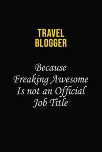 Travel Blogger Because Freaking Awesome Is Not An Official Job Title