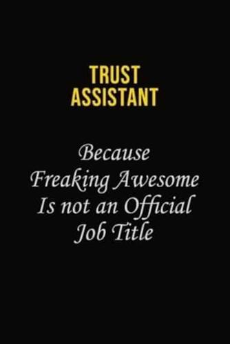 Trust Assistant Because Freaking Awesome Is Not An Official Job Title