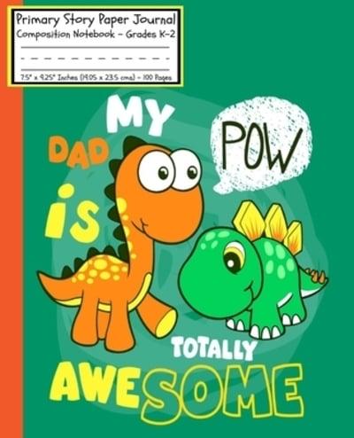 Dinosaurs My DAD Is Totally POW Awesome Primary Story Paper Journal