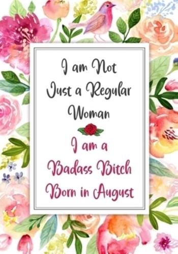 I Am a Badass Bitch Born in August