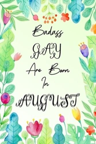 Badass Gay Are Born In August