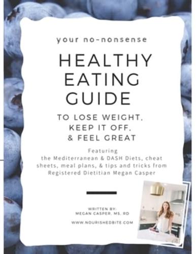 Your No-Nonsense Healthy Eating Guide to Lose Weight, Keep It Off, & Feel Great