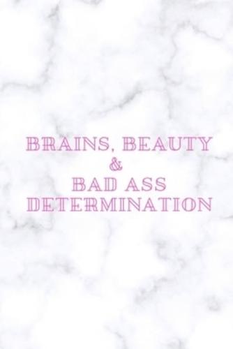 Brains, Beauty & Badass Determination.