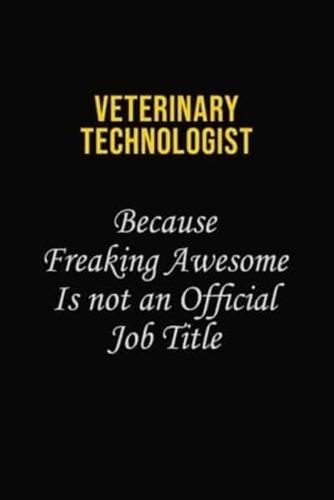 Veterinary Technologist Because Freaking Awesome Is Not An Official Job Title