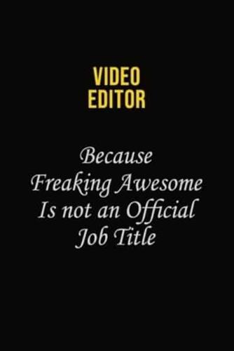 Video Editor Because Freaking Awesome Is Not An Official Job Title