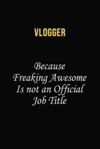 Vlogger Because Freaking Awesome Is Not An Official Job Title