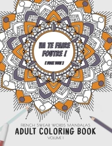 Va Te Faire Foutre ! (Fuck You!) - French Swear Words Mandalas - Adult Coloring Book - Volume 1