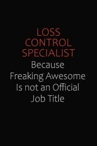 Loss Control Specialist Because Freaking Awesome Is Not An Official Job Title