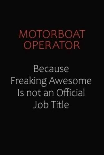 Motorboat Operator Because Freaking Awesome Is Not An Official Job Title