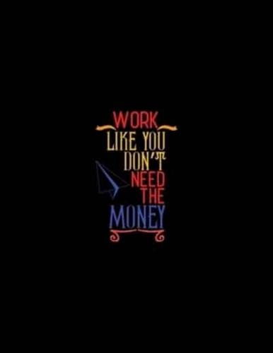 Work Like You Don't Need Money