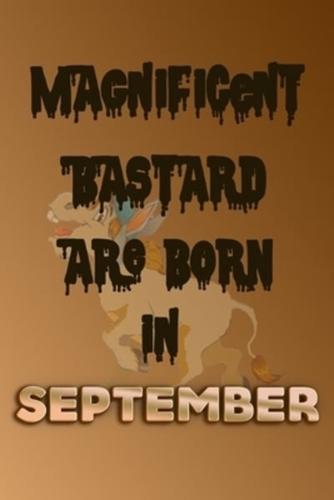 Magnificent Bastard Are Born In September