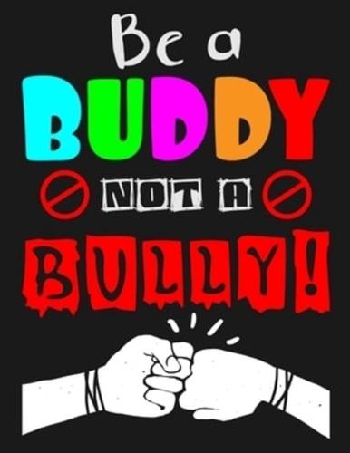 Be a Buddy Not A Bully!