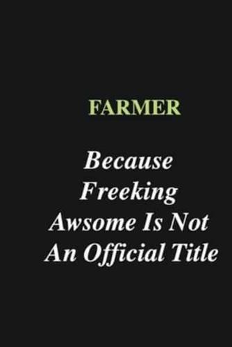 Farmer Because Freeking Awsome Is Not An Official Title