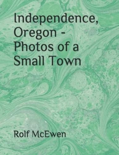 Independence, Oregon - Photos of a Small Town