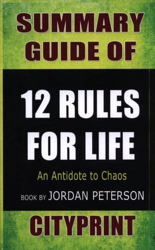 Summary Guide of 12 Rules for Life, an Antidote to Chaos Book by Jordan Peterson