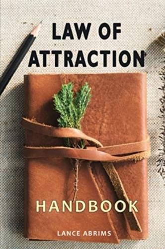 Law of Attraction Handbook: A Guide to Manifest Power, Happiness, Money and Joy Into Your Life