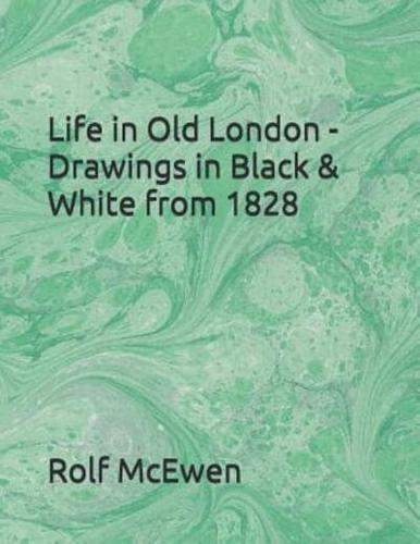 Life in Old London - Drawings in Black & White from 1828