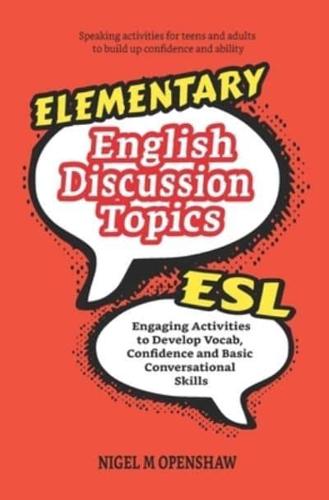 Elementary English Discussion Topics: Engaging ESL Activities to Develop Vocab, Confidence and Basic Conversational Skills