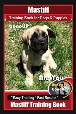 Mastiff Training Book for Dogs & Puppies By BoneUP DOG Training