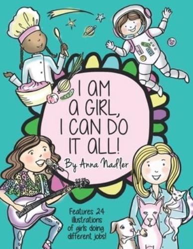 I am a girl, I can do it all!: A Unique and Fun Coloring Book Designed to Inspire and Motivate Girls; features 24 illustrations of girls working in different professions!