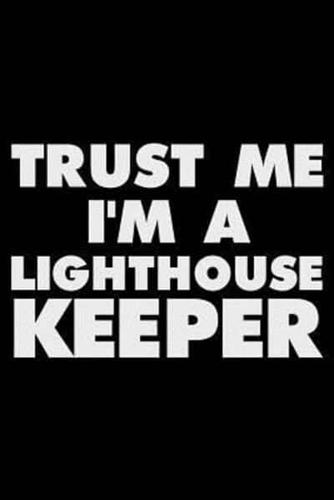 Trust Me I'm A Lighthouse Keeper