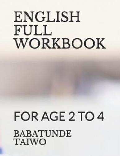 ENGLISH FULL WORKBOOK: FOR AGE 2 TO 4