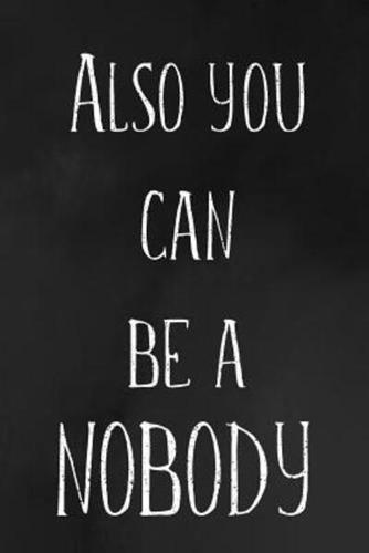 Also You Can Be A Nobody