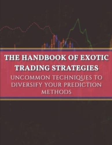 The handbook of exotic trading strategies: Uncommon techniques to diversify your prediction methods