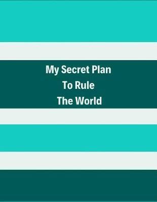 My Secret Plan to Rule the World