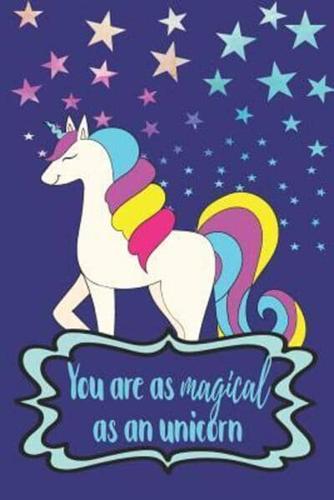 You Are As Magical As An Unicorn