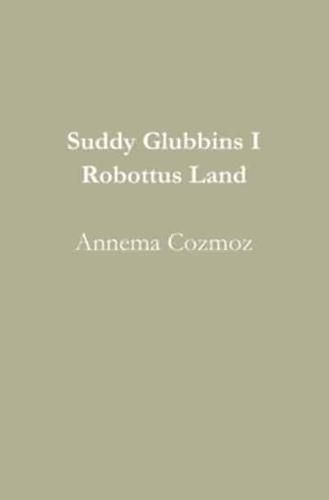 Suddy Glubbins I Robottus Land