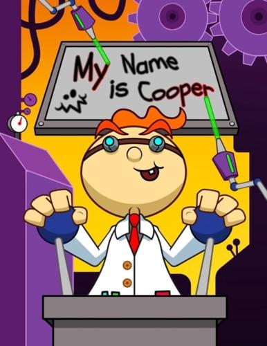 My Name is Cooper: Fun Mad Scientist Themed Personalized Primary Name Tracing Workbook for Kids Learning How to Write Their First Name, Practice Paper with 1" Ruling Designed for Children in Preschool and Kindergarten