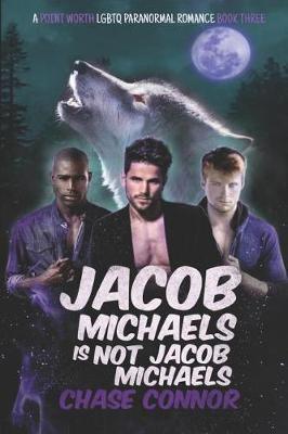 Jacob Michaels Is Not Jacob Michaels (A Point Worth LGBTQ Paranormal Romance Book 3)