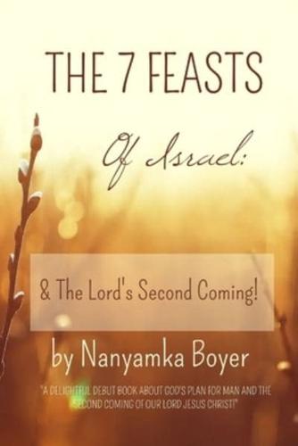 The 7 Feasts Of Israel: & The Lord's Second Coming!